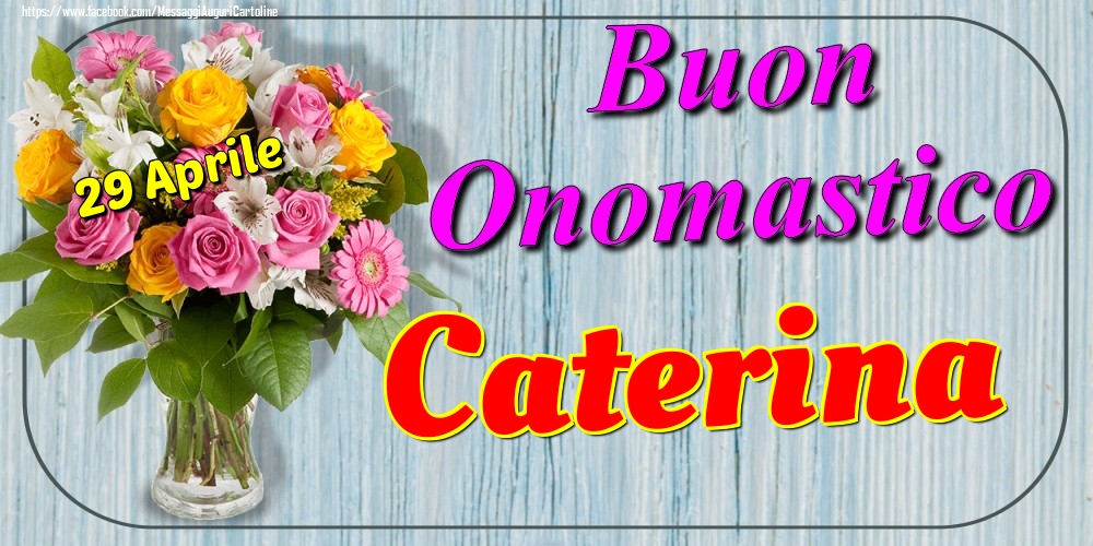 29 Aprile - Buon Onomastico Caterina! - Cartoline onomastico