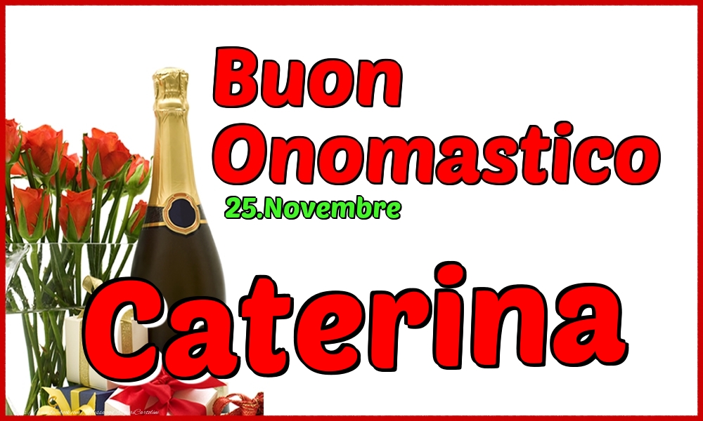 25.Novembre - Buon Onomastico Caterina! - Cartoline onomastico