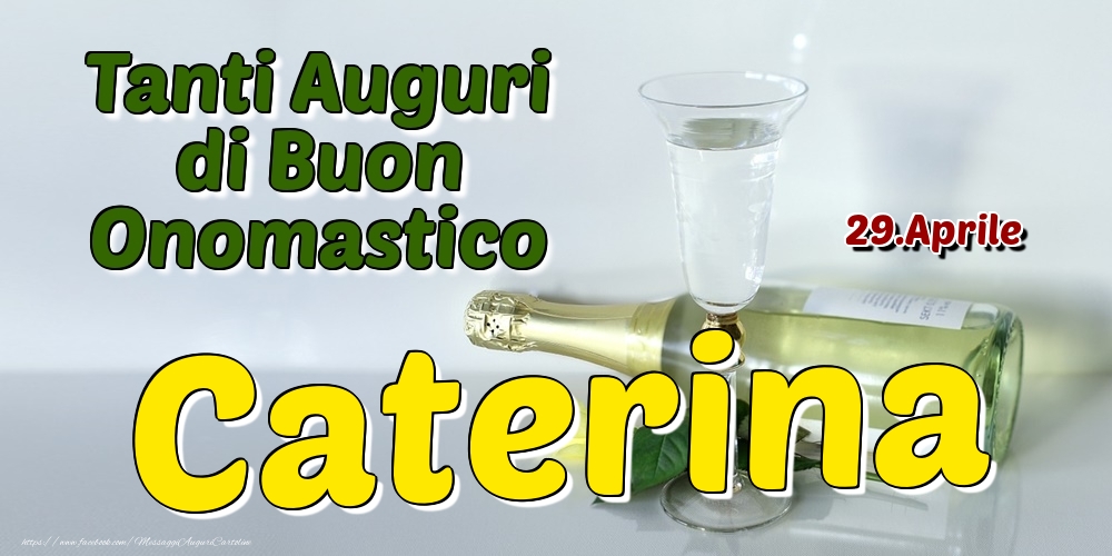 29.Aprile - Tanti Auguri di Buon Onomastico Caterina - Cartoline onomastico