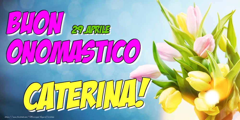 29.Aprile - Buon Onomastico Caterina! - Cartoline onomastico