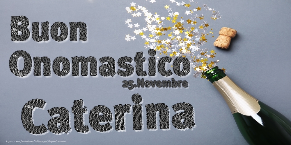 25.Novembre - Buon Onomastico Caterina! - Cartoline onomastico