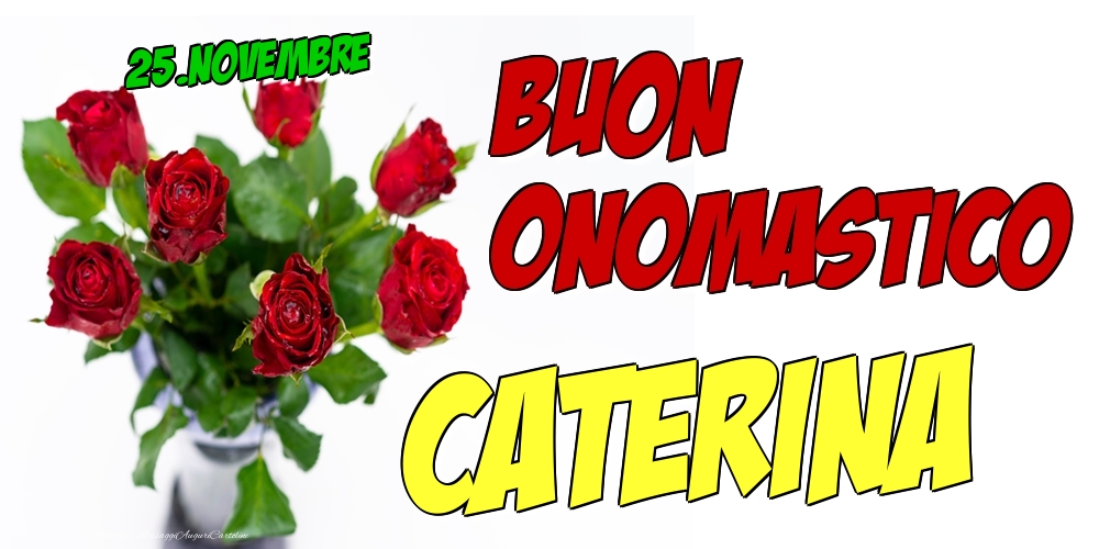 25.Novembre - Buon Onomastico Caterina! - Cartoline onomastico