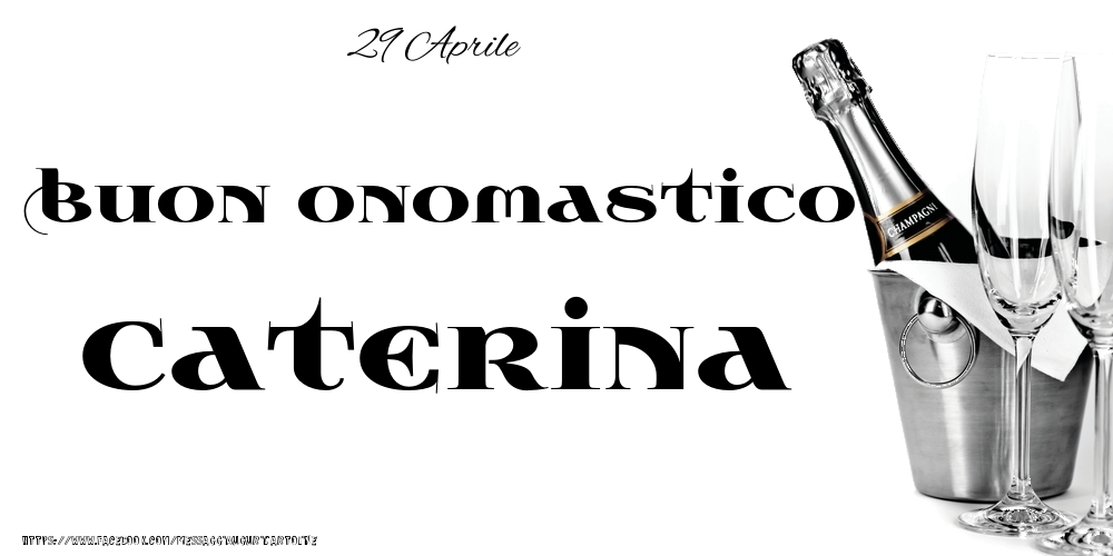 29 Aprile - Buon onomastico Caterina! - Cartoline onomastico