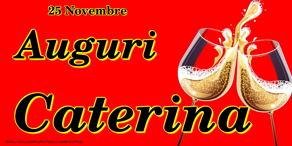 25 Novembre - Auguri Caterina! - Cartoline onomastico