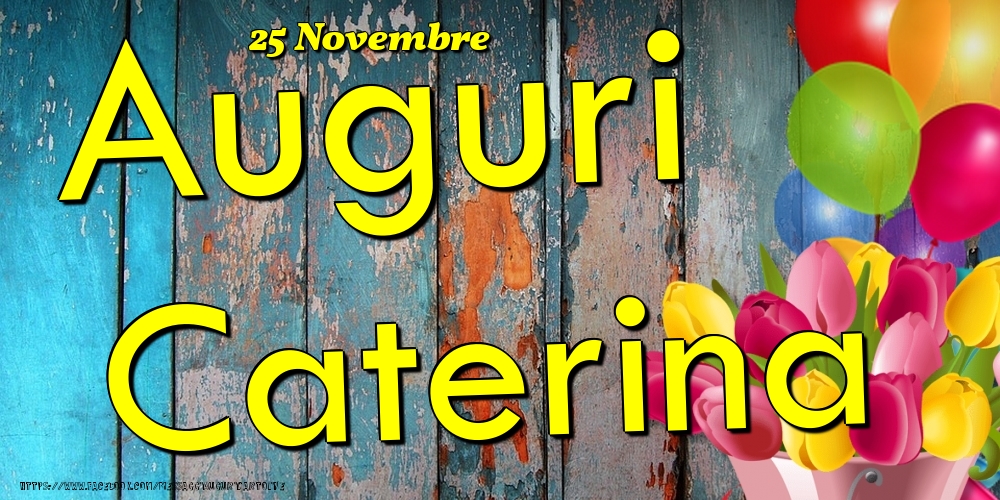 25 Novembre - Auguri Caterina! - Cartoline onomastico