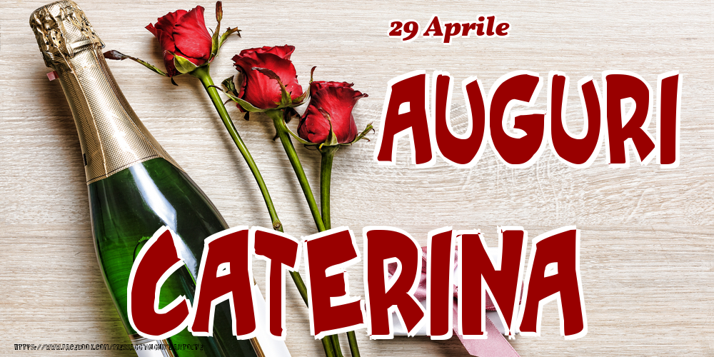 29 Aprile - Auguri Caterina! - Cartoline onomastico