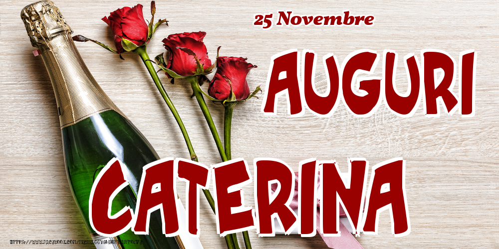 25 Novembre - Auguri Caterina! - Cartoline onomastico