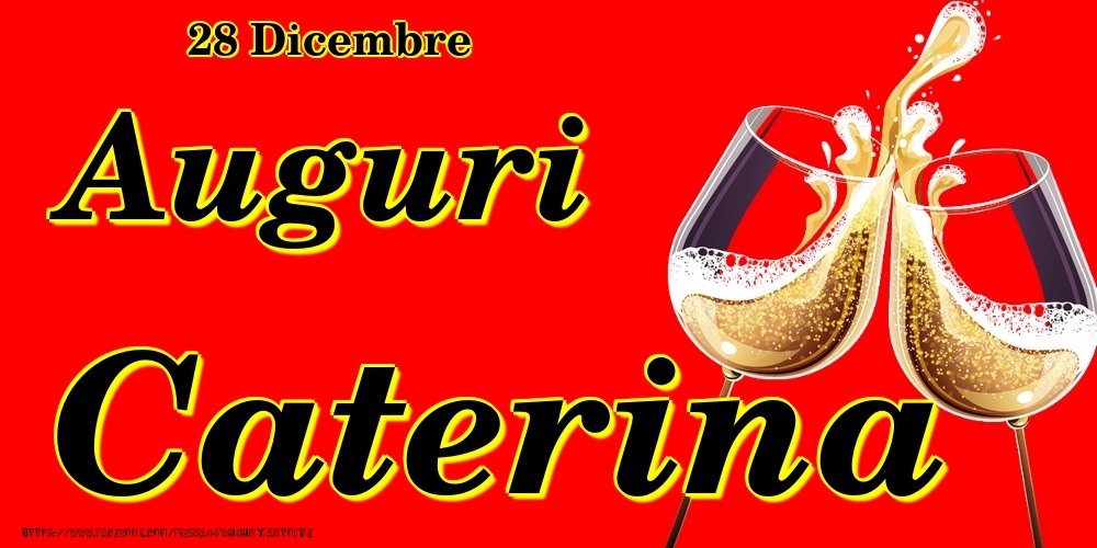 28 Dicembre - Auguri Caterina! - Cartoline onomastico