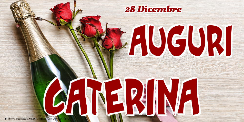 28 Dicembre - Auguri Caterina! - Cartoline onomastico