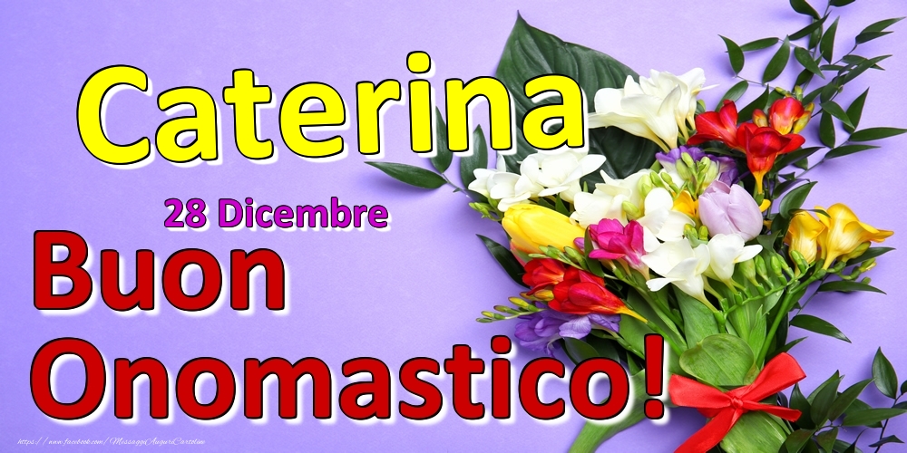 28 Dicembre -  -  Buon Onomastico Caterina! - Cartoline onomastico