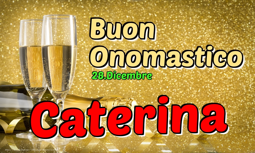 28.Dicembre - Buon Onomastico Caterina! - Cartoline onomastico