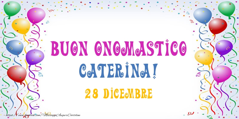 Buon onomastico Caterina! 28 Dicembre - Cartoline onomastico