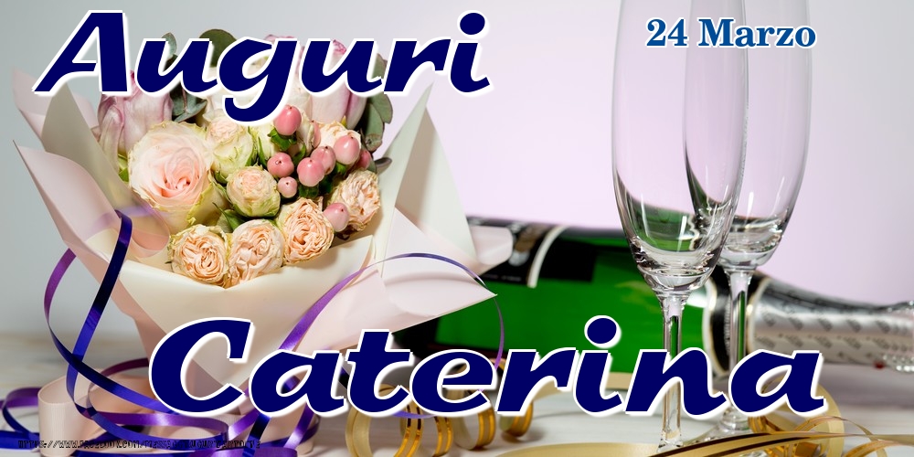 24 Marzo - Auguri Caterina! - Cartoline onomastico