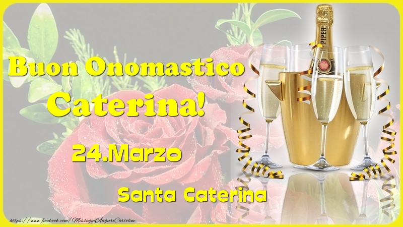 Buon Onomastico Caterina! 24.Marzo - Santa Caterina - Cartoline onomastico