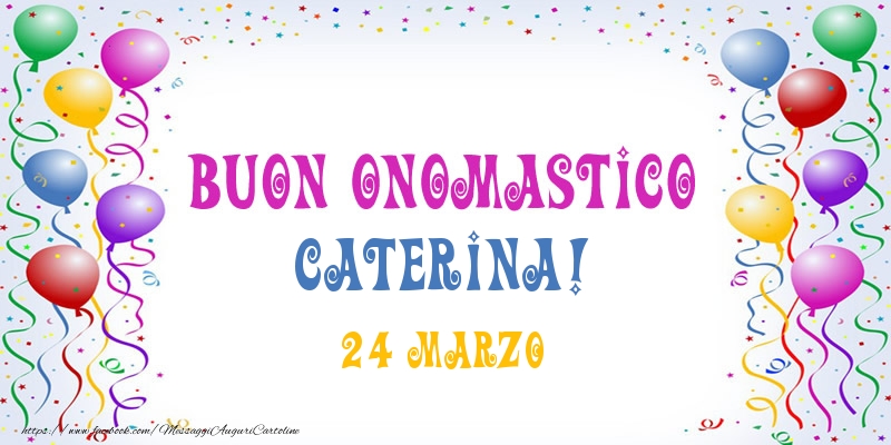 Buon onomastico Caterina! 24 Marzo - Cartoline onomastico