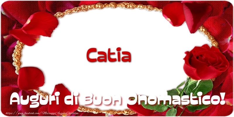  Catia Auguri di Buon Onomastico! - Cartoline onomastico con rose