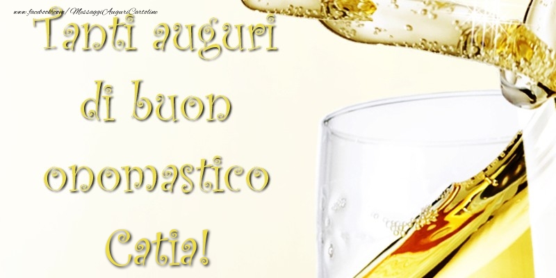 Tanti Auguri di Buon Onomastico Catia - Cartoline onomastico con champagne