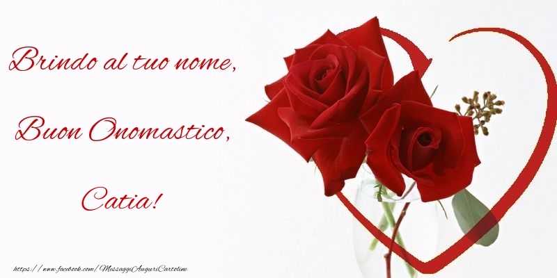 Brindo al tuo nome, Buon Onomastico, Catia - Cartoline onomastico con rose