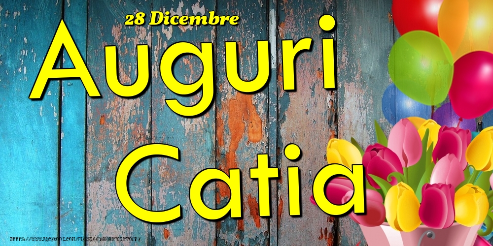 28 Dicembre - Auguri Catia! - Cartoline onomastico