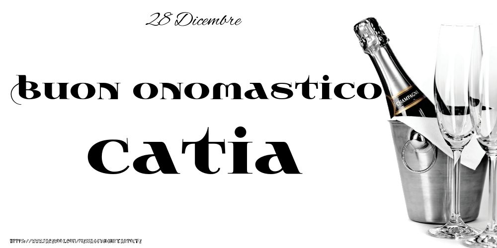 28 Dicembre - Buon onomastico Catia! - Cartoline onomastico