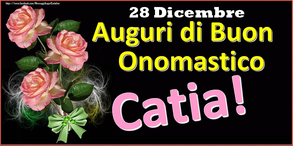 Auguri di Buon Onomastico Catia! - 28 Dicembre - Cartoline onomastico