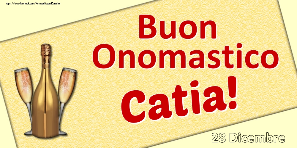 Buon Onomastico Catia! - 28 Dicembre - Cartoline onomastico