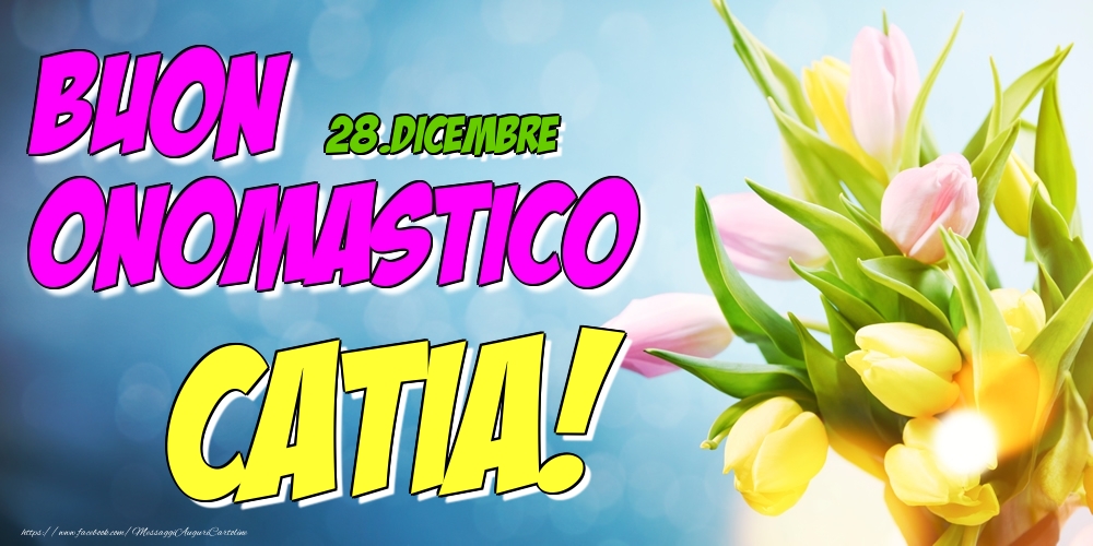 28.Dicembre - Buon Onomastico Catia! - Cartoline onomastico