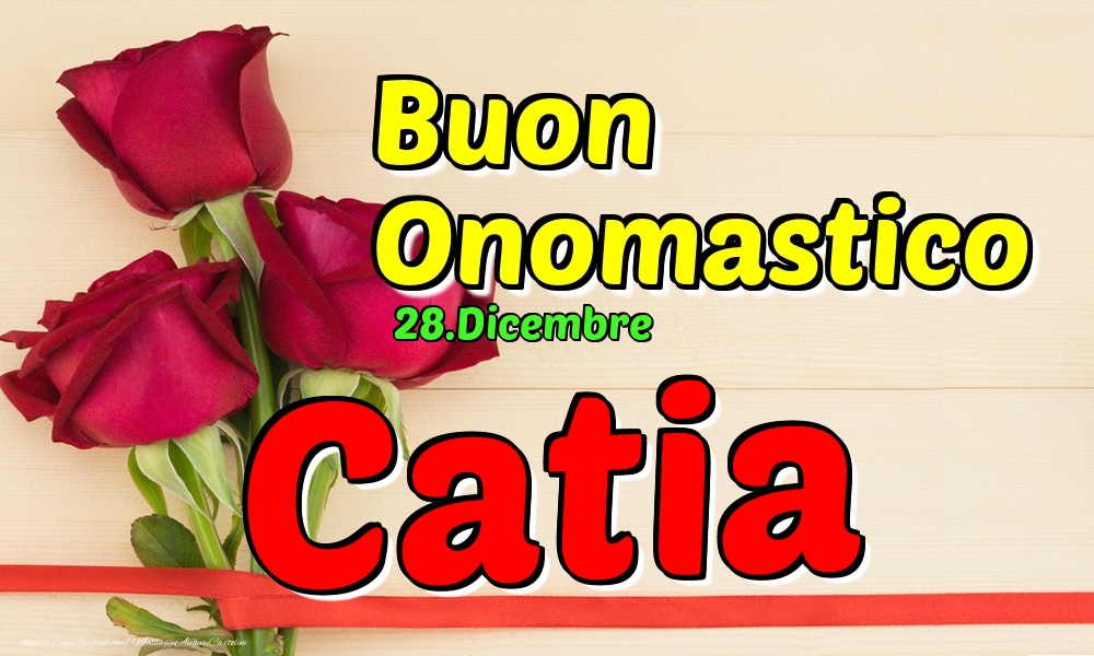 28.Dicembre - Buon Onomastico Catia! - Cartoline onomastico