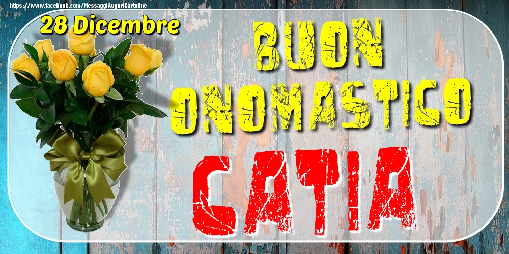 28 Dicembre - Buon Onomastico Catia! - Cartoline onomastico