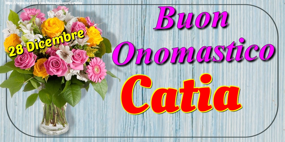 28 Dicembre - Buon Onomastico Catia! - Cartoline onomastico