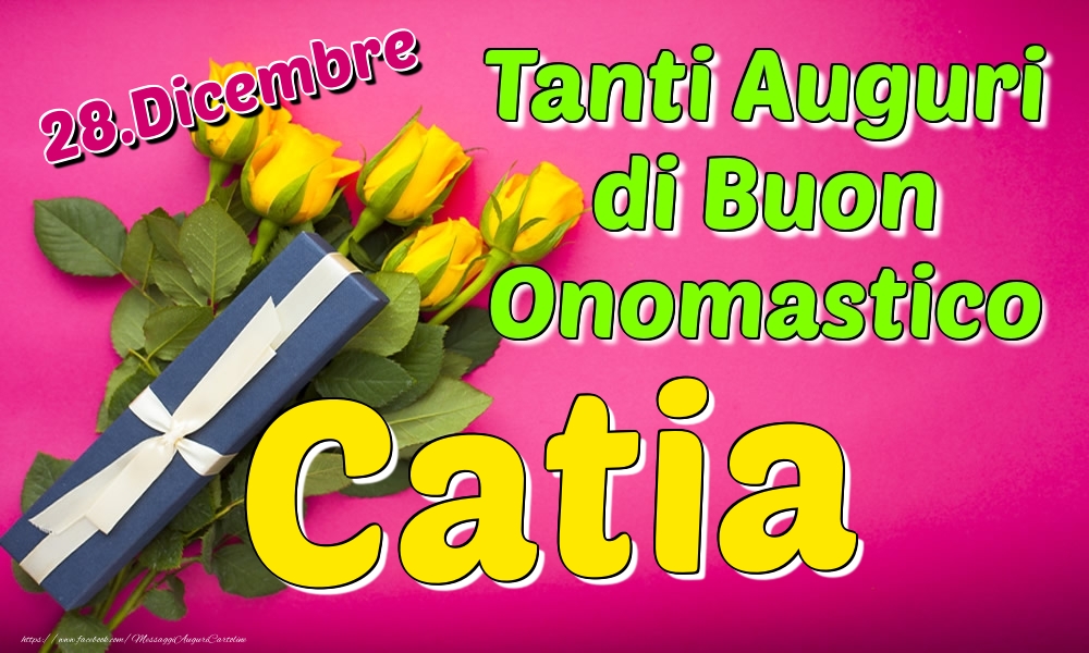 28.Dicembre - Tanti Auguri di Buon Onomastico Catia - Cartoline onomastico