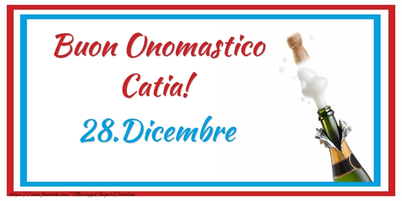 Buon Onomastico Catia! 28.Dicembre - Cartoline onomastico