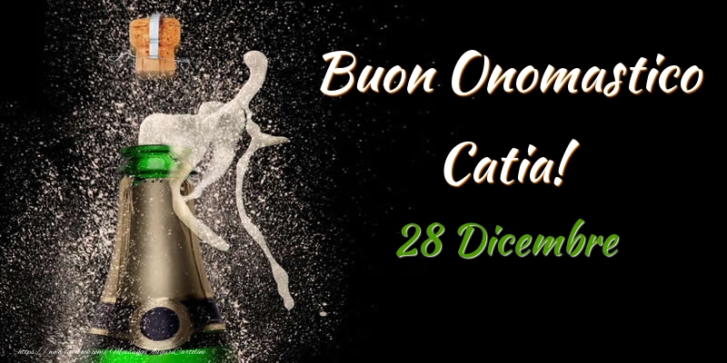 Buon Onomastico Catia! 28 Dicembre - Cartoline onomastico