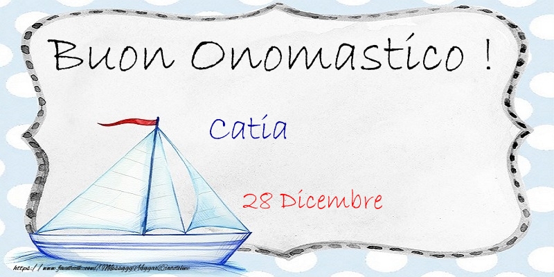 Buon Onomastico  Catia! 28 Dicembre - Cartoline onomastico