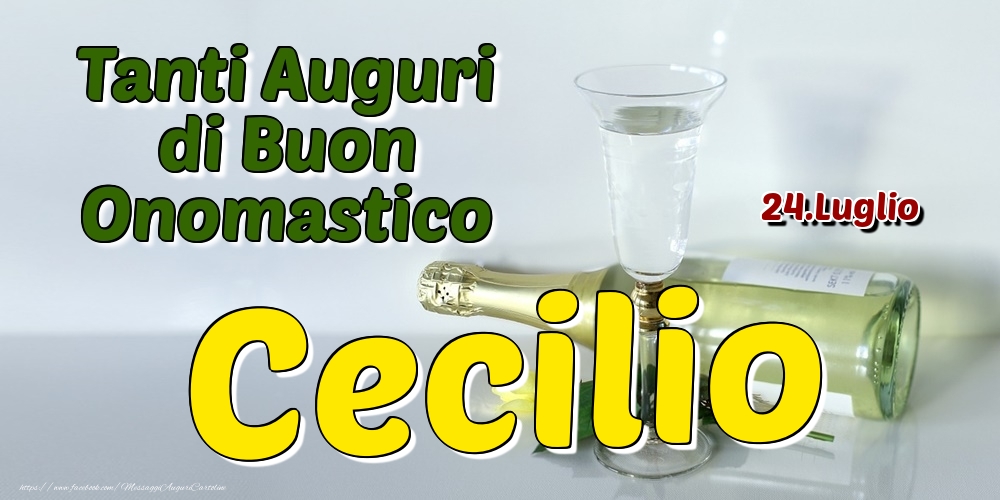 24.Luglio - Tanti Auguri di Buon Onomastico Cecilio - Cartoline onomastico