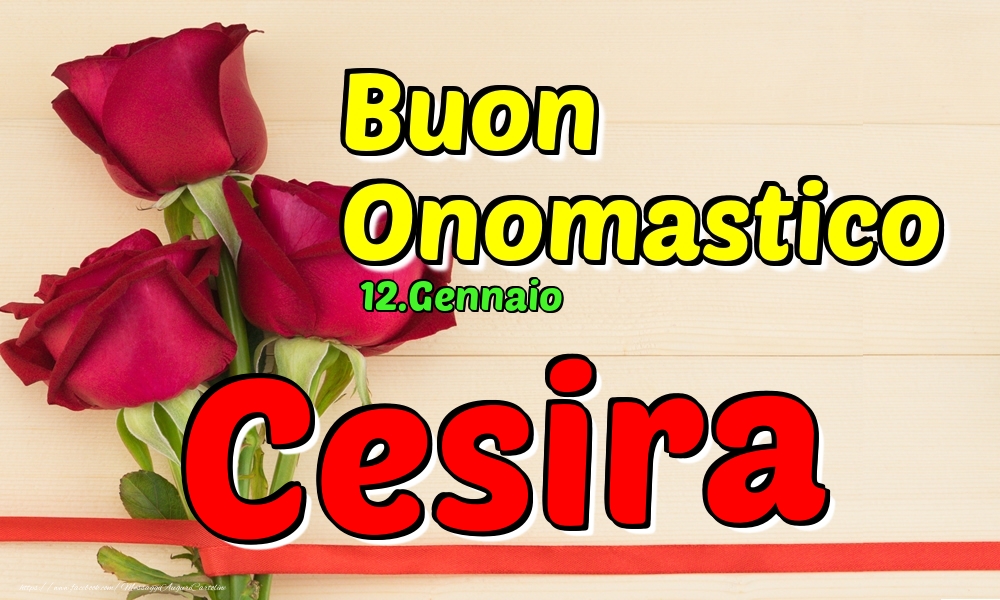 12.Gennaio - Buon Onomastico Cesira! - Cartoline onomastico