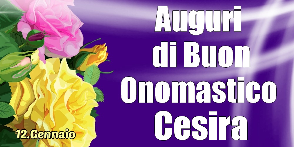 12.Gennaio - La mulți ani de ziua onomastică Cesira! - Cartoline onomastico