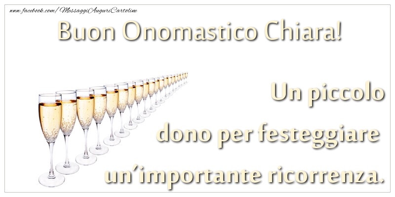 Un piccolo dono per festeggiare un'importante ricorrenza. Buon onomastico Chiara! - Cartoline onomastico con champagne