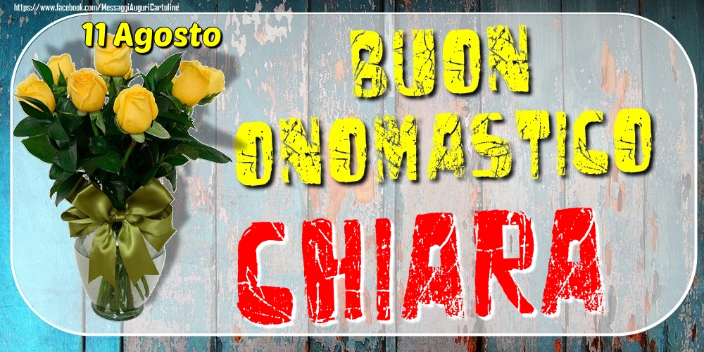 11 Agosto - Buon Onomastico Chiara! - Cartoline onomastico