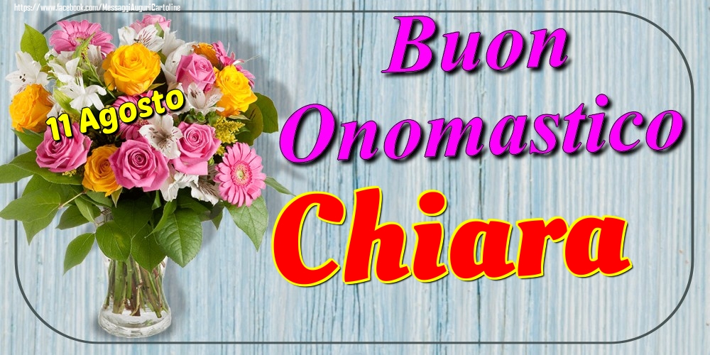 11 Agosto - Buon Onomastico Chiara! - Cartoline onomastico