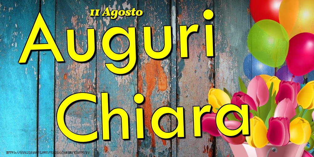 11 Agosto - Auguri Chiara! - Cartoline onomastico