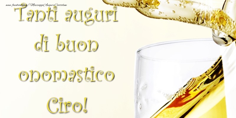 Tanti Auguri di Buon Onomastico Ciro - Cartoline onomastico con champagne