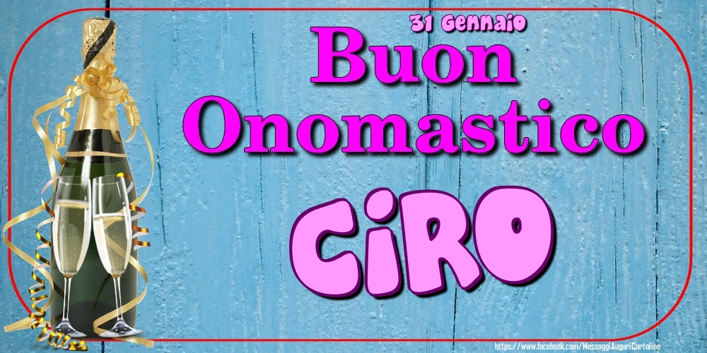 31 Gennaio - Buon Onomastico Ciro! - Cartoline onomastico