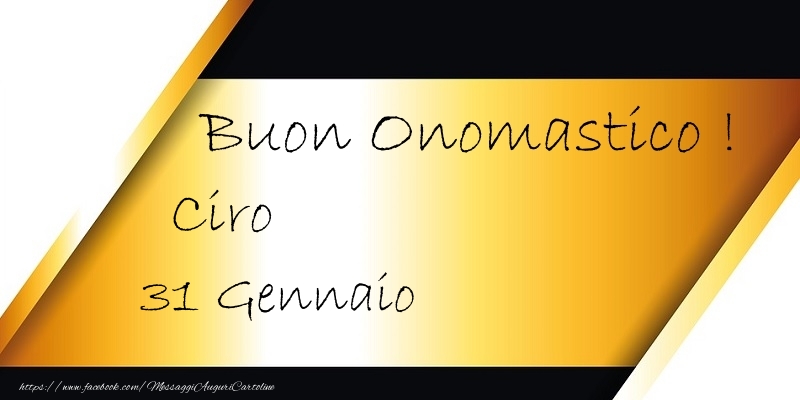 Buon Onomastico  Ciro! 31 Gennaio - Cartoline onomastico