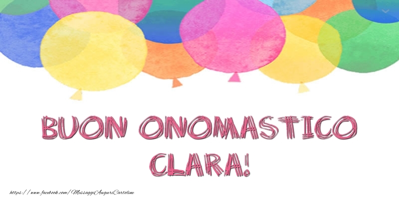 Buon Onomastico Clara! - Cartoline onomastico con palloncini