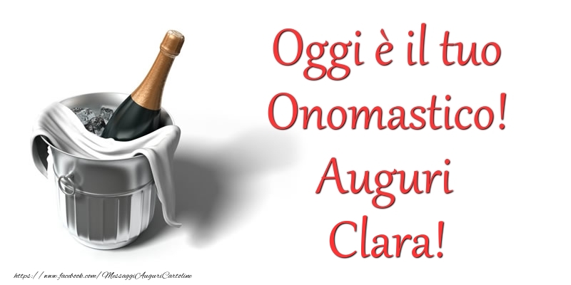 Oggi e il tuo Onomastico! Auguri Clara - Cartoline onomastico con champagne