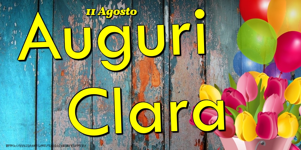 11 Agosto - Auguri Clara! - Cartoline onomastico