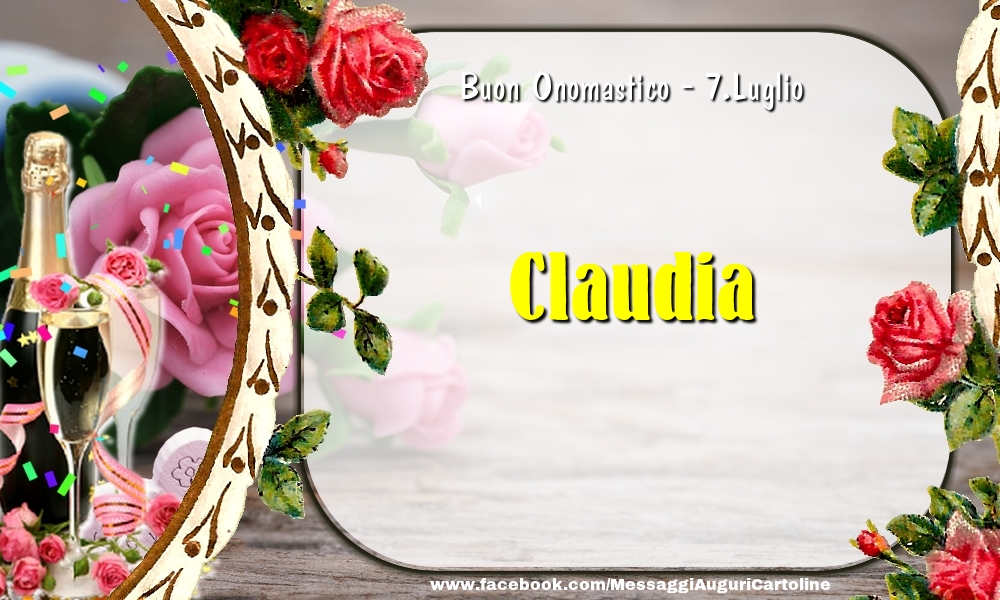 Buon Onomastico, Claudia! 7.Luglio - Cartoline onomastico