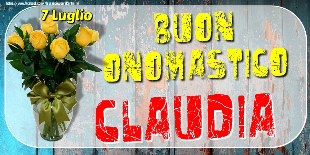 7 Luglio - Buon Onomastico Claudia! - Cartoline onomastico