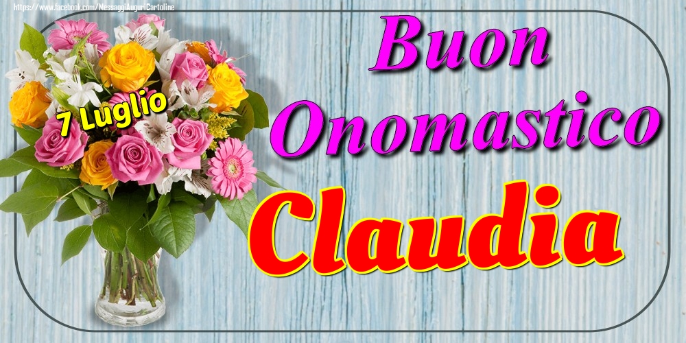 7 Luglio - Buon Onomastico Claudia! - Cartoline onomastico